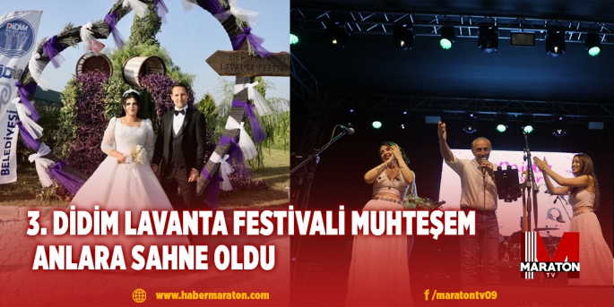 3. DİDİM LAVANTA FESTİVALİ MUHTEŞEM ANLARA SAHNE OLDU