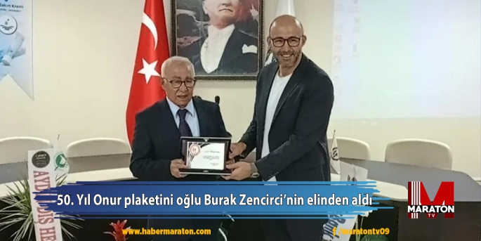 50. Yıl Onur plaketini oğlu Burak Zencirci’nin elinden aldı