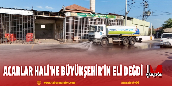 ACARLAR HALİ'NE BÜYÜKŞEHİR'İN ELİ DEĞDİ