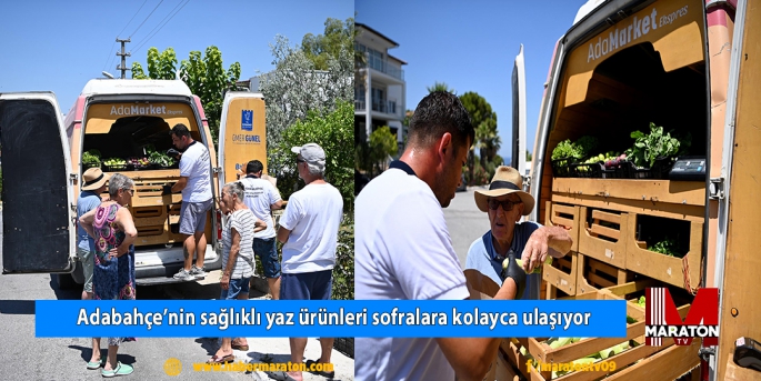 Adabahçe’nin sağlıklı yaz ürünleri sofralara kolayca ulaşıyor