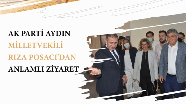 AK PARTİ AYDIN MİLLETVEKİLİ RIZA POSACI'DAN ANLAMLI ZİYARET