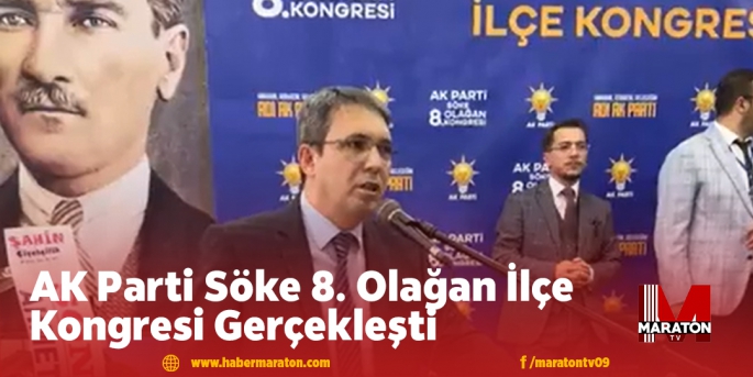 AK Parti Söke 8. Olağan İlçe Kongresi Gerçekleşti