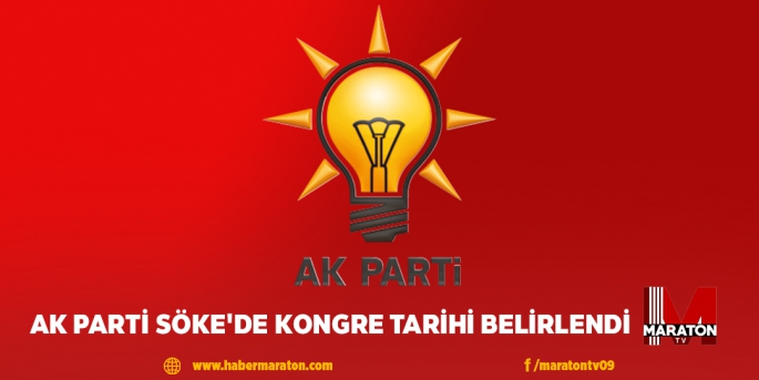 AK PARTİ SÖKE'DE KONGRE TARİHİ BELİRLENDİ