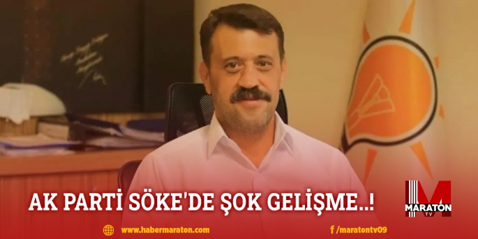 AK PARTİ SÖKE'DE ŞOK GELİŞME..!