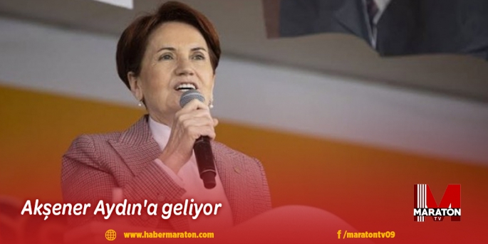 Akşener Aydın'a geliyor