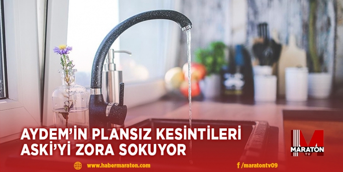 AYDEMİN PLANSIZ KESİNTİLERİ ASKİ’Yİ ZORA SOKUYOR