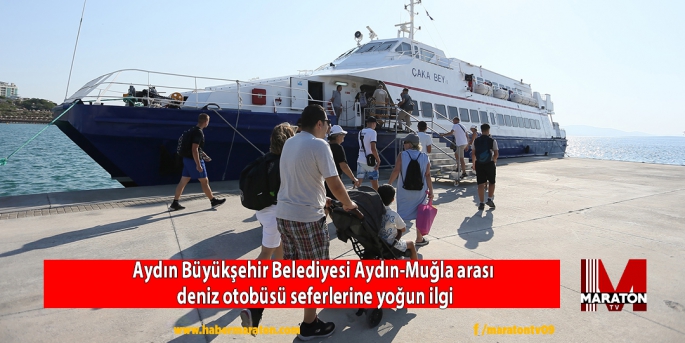  Aydın Büyükşehir Belediyesi Aydın-Muğla arası deniz otobüsü seferlerine yoğun ilgi