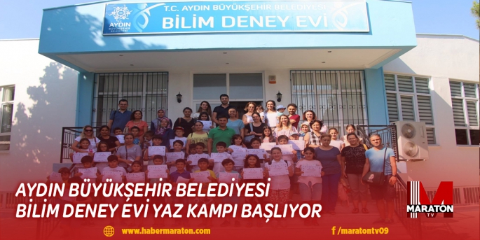 AYDIN BÜYÜKŞEHİR BELEDİYESİ BİLİM DENEY EVİ YAZ KAMPI BAŞLIYOR