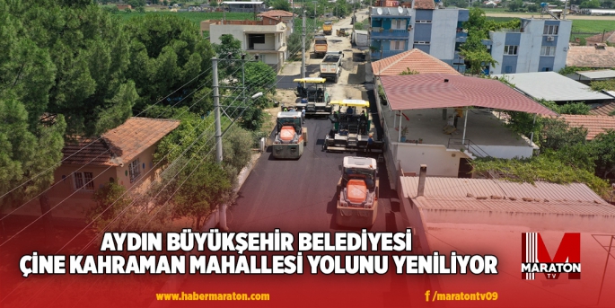 AYDIN BÜYÜKŞEHİR BELEDİYESİ ÇİNE KAHRAMAN MAHALLESİ YOLUNU YENİLİYOR