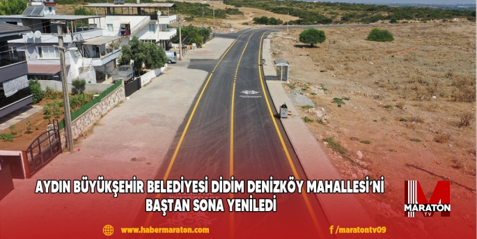 AYDIN BÜYÜKŞEHİR BELEDİYESİ DİDİM DENİZKÖY MAHALLESİ’Nİ BAŞTAN SONA YENİLEDİ