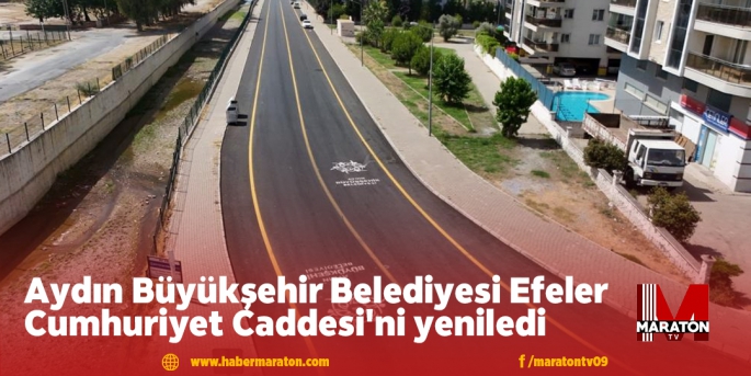 Aydın Büyükşehir Belediyesi Efeler Cumhuriyet Caddesi'ni yeniledi