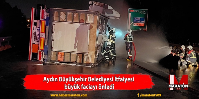 Aydın Büyükşehir Belediyesi İtfaiyesi büyük faciayı önledi