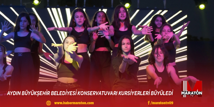 AYDIN BÜYÜKŞEHİR BELEDİYESİ KONSERVATUVARI KURSİYERLERİ BÜYÜLEDİ