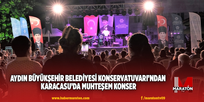 AYDIN BÜYÜKŞEHİR BELEDİYESİ KONSERVATUVARI’NDAN KARACASU’DA MUHTEŞEM KONSER