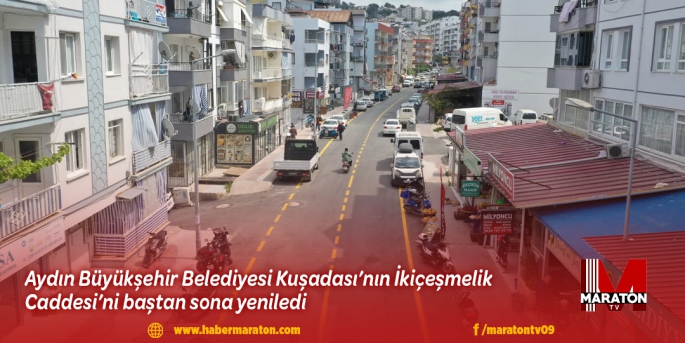 AYDIN BÜYÜKŞEHİR BELEDİYESİ KUŞADASI’NIN İKİÇEŞMELİK CADDESİ’Nİ BAŞTAN SONA YENİLEDİ