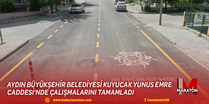 AYDIN BÜYÜKŞEHİR BELEDİYESİ KUYUCAK YUNUS EMRE CADDESİ’NDE ÇALIŞMALARINI TAMAMLADI