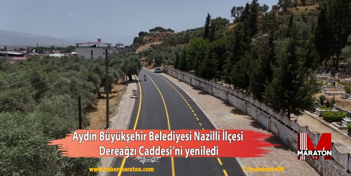 Aydın Büyükşehir Belediyesi Nazilli İlçesi Dereağzı Caddesi’ni yeniledi