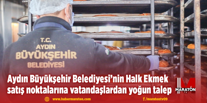 Aydın Büyükşehir Belediyesi’nin Halk Ekmek satış noktalarına vatandaşlardan yoğun talep