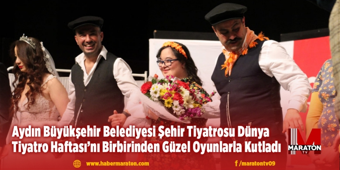 Aydın Büyükşehir Belediyesi Şehir Tiyatrosu Dünya Tiyatro Haftası’nı Birbirinden Güzel Oyunlarla Kutladı