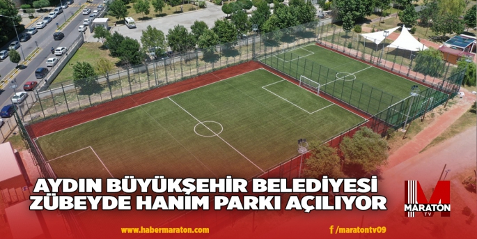 AYDIN BÜYÜKŞEHİR BELEDİYESİ ZÜBEYDE HANIM PARKI AÇILIYOR