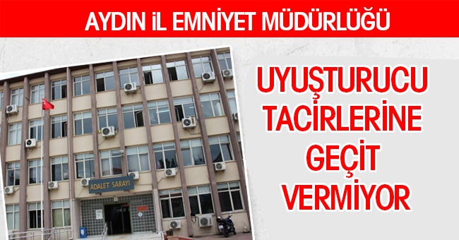 Aydın emniyeti uyuşturucu tacirlerine geçit vermiyor