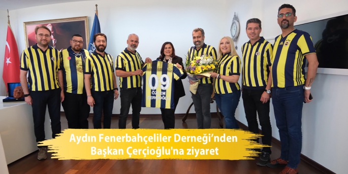  Aydın Fenerbahçeliler Derneği’nden Başkan Çerçioğlu'na ziyaret