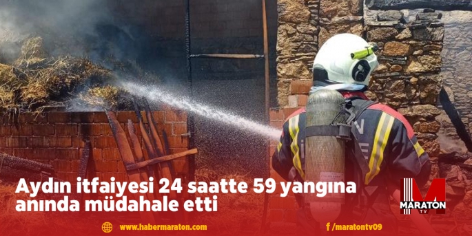 Aydın itfaiyesi 24 saatte 59 yangına anında müdahale etti