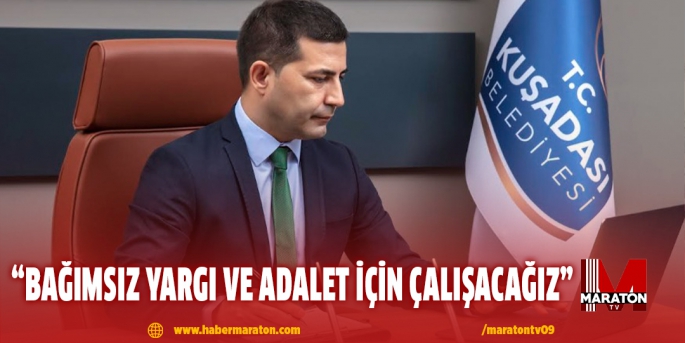 “BAĞIMSIZ YARGI VE ADALET İÇİN ÇALIŞACAĞIZ”