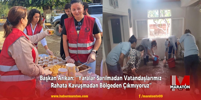 Başkan Arıkan: “Yaralar Sarılmadan Vatandaşlarımız Rahata Kavuşmadan Bölgeden Çıkmıyoruz”