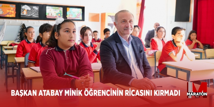 BAŞKAN ATABAY MİNİK ÖĞRENCİNİN RİCASINI KIRMADI