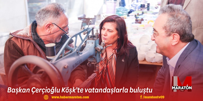 Başkan Çerçioğlu Köşk'te vatandaşlarla buluştu