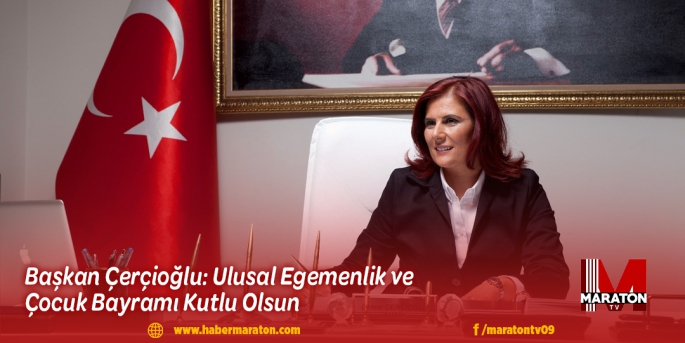 Başkan Çerçioğlu: Ulusal Egemenlik ve Çocuk Bayramı Kutlu Olsun