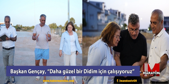 Başkan Gençay, “Daha güzel bir Didim için çalışıyoruz”