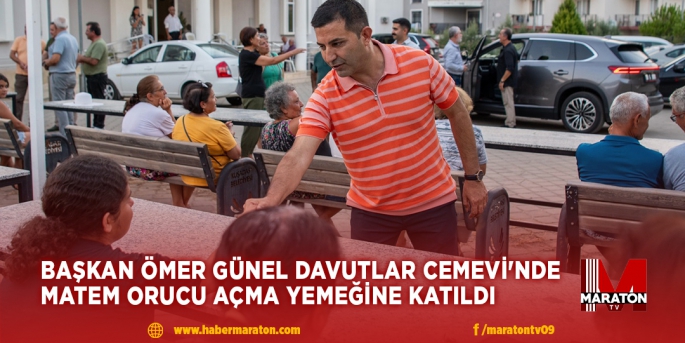 BAŞKAN ÖMER GÜNEL DAVUTLAR CEMEVİ'NDE MATEM ORUCU AÇMA YEMEĞİNE KATILDI