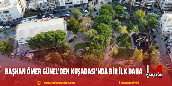 BAŞKAN ÖMER GÜNEL’DEN KUŞADASI’NDA BİR İLK DAHA