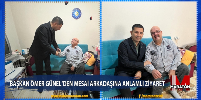 BAŞKAN ÖMER GÜNEL’DEN MESAİ ARKADAŞINA ANLAMLI ZİYARET 