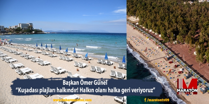 Başkan Ömer Günel: “Kuşadası plajları halkındır! Halkın olanı halka geri veriyoruz”