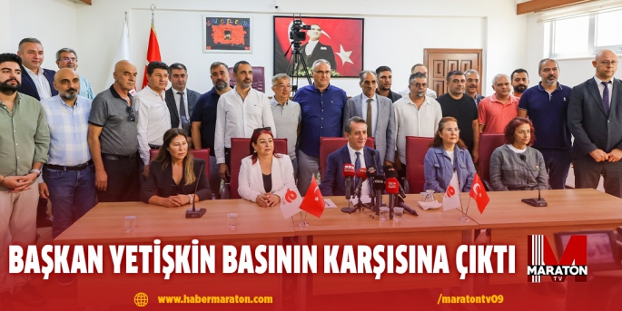 BAŞKAN YETİŞKİN BASININ KARŞISINA ÇIKTI