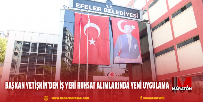 BAŞKAN YETİŞKİN’DEN İŞ YERİ RUHSAT ALIMLARINDA YENİ UYGULAMA