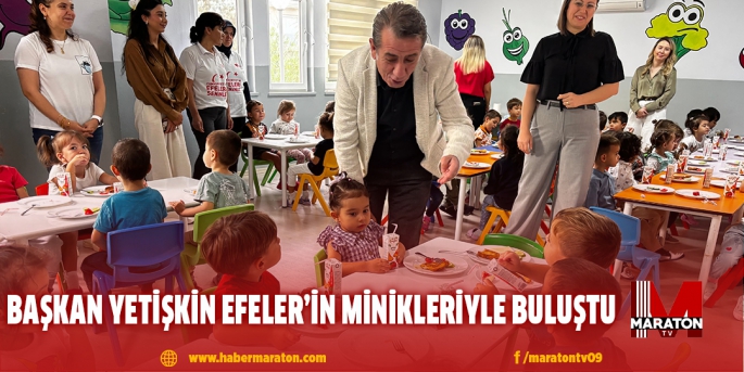 BAŞKAN YETİŞKİN EFELER’İN MİNİKLERİYLE BULUŞTU