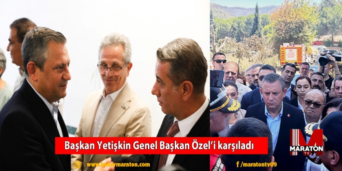 Başkan Yetişkin Genel Başkan Özel’i karşıladı