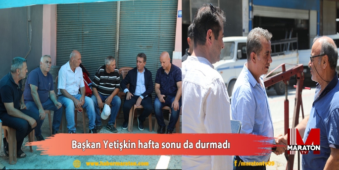 Başkan Yetişkin hafta sonu da durmadı