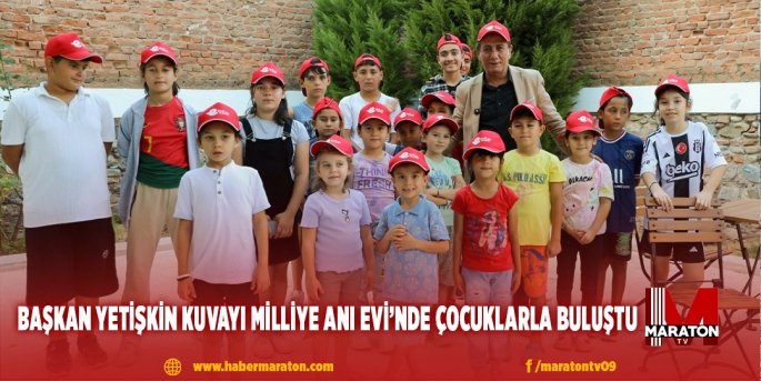 BAŞKAN YETİŞKİN KUVAYI MİLLİYE ANI EVİ’NDE ÇOCUKLARLA BULUŞTU