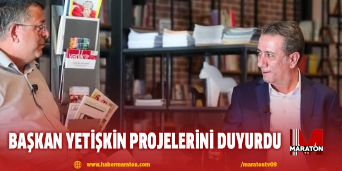 BAŞKAN YETİŞKİN PROJELERİNİ DUYURDU