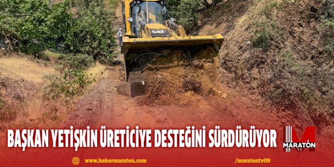 BAŞKAN YETİŞKİN ÜRETİCİYE DESTEĞİNİ SÜRDÜRÜYOR