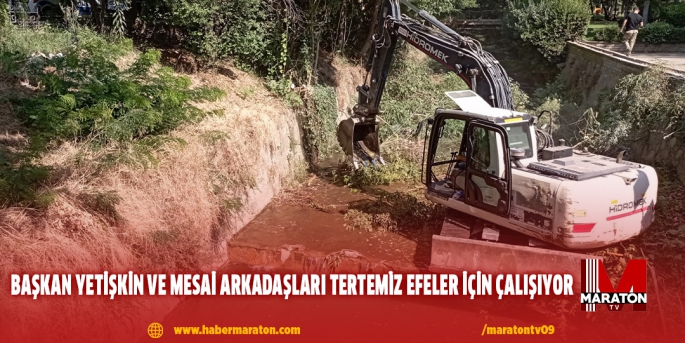 BAŞKAN YETİŞKİN VE MESAİ ARKADAŞLARI TERTEMİZ EFELER İÇİN ÇALIŞIYOR 