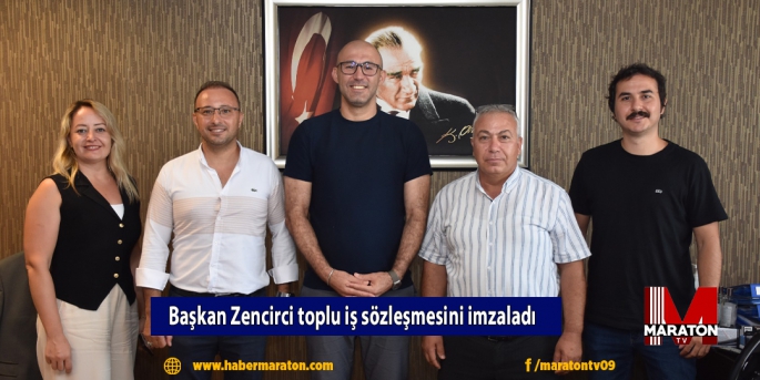 Başkan Zencirci toplu iş sözleşmesini imzaladı