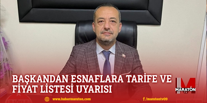 BAŞKANDAN ESNAFLARA TARİFE VE FİYAT LİSTESİ UYARISI