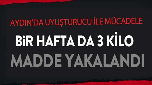  bir haftada 3 kilo uyuşturucu madde ele geçirildi