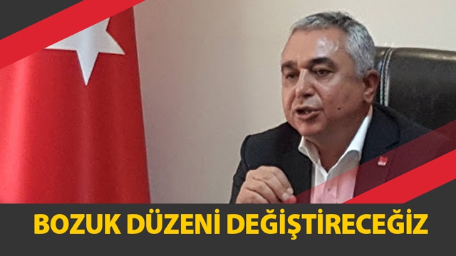 BOZUK DÜZENİ DEĞİŞTİRECEĞİZ